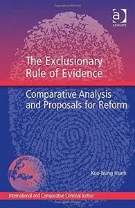 The Exclusionary Rule of Evidence: Comparative Analysis and Proposals for Reform