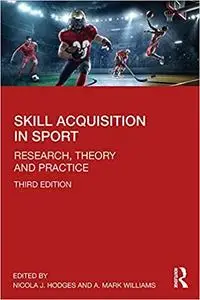 Skill Acquisition in Sport: Research, Theory and Practice, 3rd edition