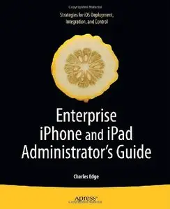 Enterprise iPhone and iPad Administrator's Guide by Charles Edge [Repost]
