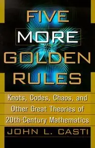 Five More Golden Rules: Knots, Codes, Choas and Other Great Theories of 20th-century Mathematics (Repost)