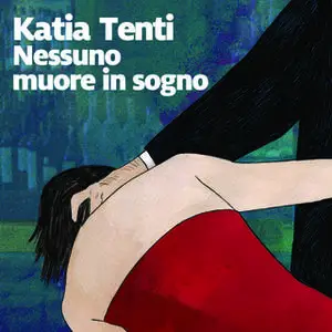 «Nessuno muore in sogno» by Katia Tenti