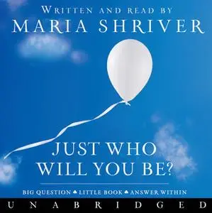 «Just Who Will You Be?» by Maria Shriver