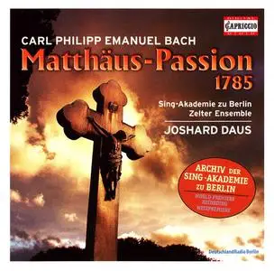 Joshard Daus, Zelter-Ensemble der Sing-Akademie zu Berlin - Carl Philipp Emanuel Bach: Matthaus-Passion 1785 (2005)