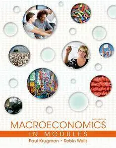 Paul Krugman, Robin Wells - Macroeconomics in Modules, 3rd Edition [Repost]
