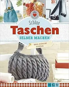 Schöne Taschen selber machen: Häkeln, stricken und strickfilzen