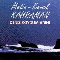Metin - Kemal Kahraman - Deniz Koydum Adını