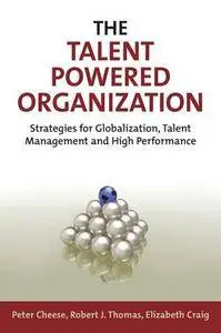 The Talent Powered Organization: Strategies for Globalization, Talent Management and High Performance