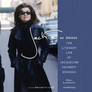 Jackie As Editor: The Literary Life of Jacqueline Kennedy Onassis (Audiobook)