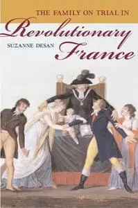 The Family on Trial in Revolutionary France (Studies on the History of Society and Culture)