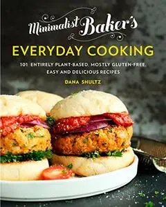 Minimalist Baker's Everyday Cooking: 101 Entirely Plant-based, Mostly Gluten-Free, Easy and Delicious Recipes (Repost)