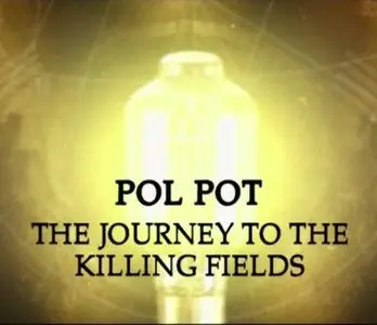 Pol Pot: The Journey to the Killing Fields / Пол Пот. Путешествие на поля смерти (2005)