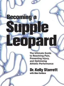 Becoming a Supple Leopard: The Ultimate Guide to Resolving Pain, Preventing Injury, and Optimizing Athletic... (repost)