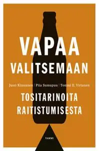 «Vapaa valitsemaan» by Jussi Kinnunen,Tommi E. Virtanen,Piia Sumupuu