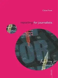 Reporting for Journalists (Media Skills)  Writing & Journalism