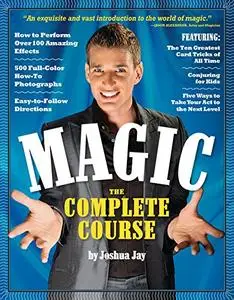 Magic: The Complete Course: How to Perform Over 100 Amazing Effects, with 500 Full-Color How-to Photographs