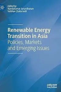 Renewable Energy Transition in Asia: Policies, Markets and Emerging Issues