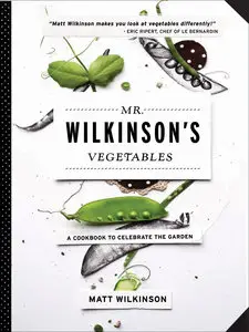 Mr. Wilkinson's Vegetables: A Cookbook to Celebrate the Garden (repost)