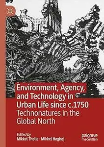 Environment, Agency, and Technology in Urban Life since c.1750: Technonatures in the Global North