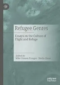 Refugee Genres: Essays on the Culture of Flight and Refuge