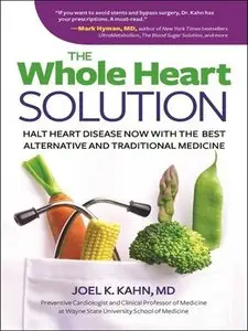 The Whole Heart Solution: Halt Heart Disease Now with the Best Alternative and Traditional Medicine