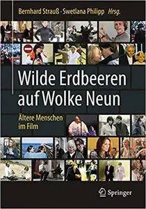 Wilde Erdbeeren auf Wolke Neun: Ältere Menschen im Film