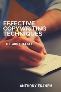 «Effective Copywriting Techniques: The Ads That Sell» by Anthony Ekanem