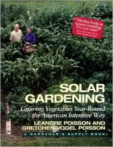 Solar Gardening: Growing Vegetables Year-Round the American Intensive Way