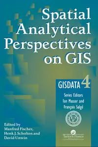 "Spatial Analytical Perspectives on GIS" ed. by Manfred M. Fischer, H. J. Scholten, David Unwin (Repost)