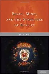 Brain, Mind, and the Structure of Reality
