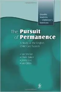The Pursuit of Permanence: A Study of the English Child Care System (Quality Matters in Children's Services) by Ian Sinclair 