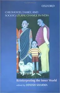 Childhood, Family, and Sociocultural Change in India: Reinterpreting the Inner World