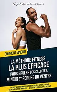 Comment maigrir: la méthode fitness la plus rapide et efficace pour brûler des calories, mincir et perdre du ventre.