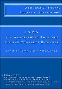 Java and Algorithmic Thinking for the Complete Beginner: Learn to Think Like a Programmer