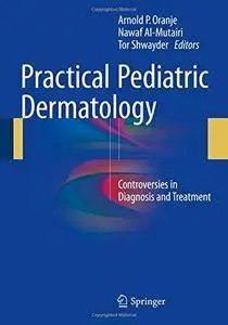 Practical Pediatric Dermatology: Controversies in Diagnosis and Treatment (Repost)