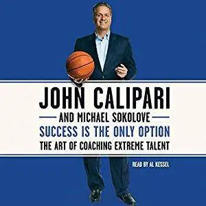Success Is the Only Option: The Art of Coaching Extreme Talent [Audiobook]