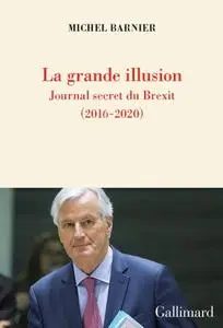 Michel Barnier, "La grande illusion: Journal secret du Brexit (2016-2020)"