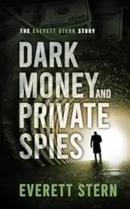 Dark Money and Private Spies: The Everett Stern Story