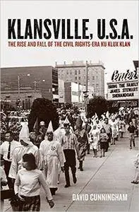 Klansville, U.S.A.: The Rise and Fall of the Civil Rights-Era Ku Klux Klan