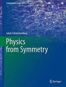Physics from Symmetry (Undergraduate Lecture Notes in Physics) [Repost]