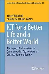 ICT for a Better Life and a Better World: The Impact of Information and Communication Technologies on Organizations and