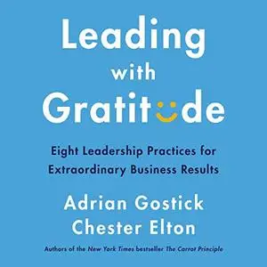 Leading with Gratitude: Eight Leadership Practices for Extraordinary Business Results [Audiobook]