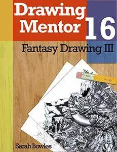 Drawing Mentor 16, Fantasy Drawing III