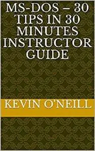 MS-DOS - 30 Tips in 30 Minutes Instructor Guide