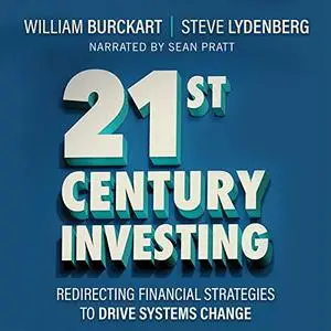 21st Century Investing: Redirecting Financial Strategies to Drive Systems Change [Audiobook]