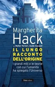 Margherita Hack - Il lungo racconto dell'origine. I grandi miti e le teorie con cui l'umanità ha spiegato (Repost)