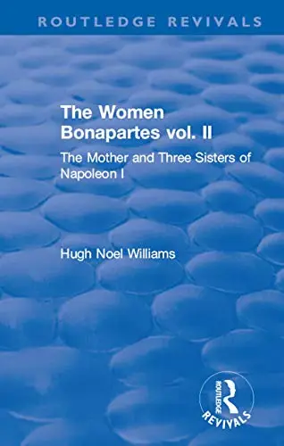 The Revival: The Women Bonapartes vol. II (1908): The Mother and Three Sisters of Napoleon I