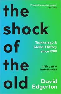 The Shock of the Old: Technology and Global History since 1900, 2nd Edition