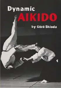 Gozo Shioda, "Dynamic Aikido (Bushido--The Way of the Warrior)"