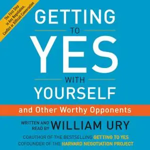 «Getting to Yes with Yourself (and Other Worthy Opponents)» by William Ury