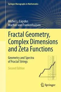 Fractal Geometry, Complex Dimensions and Zeta Functions: Geometry and Spectra of Fractal Strings, 2nd Edition